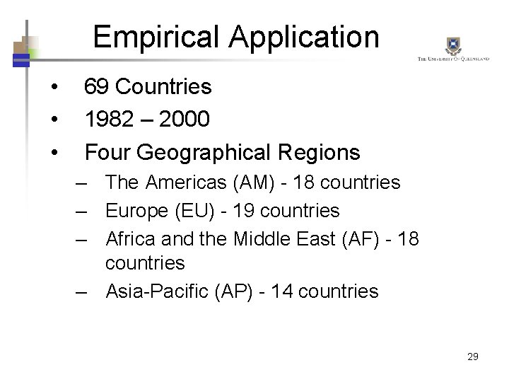 Empirical Application • • • 69 Countries 1982 – 2000 Four Geographical Regions –