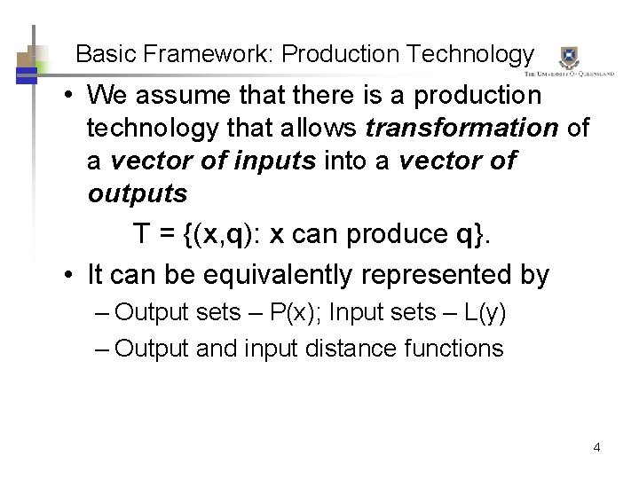 Basic Framework: Production Technology • We assume that there is a production technology that