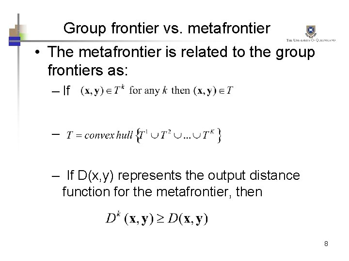 Group frontier vs. metafrontier • The metafrontier is related to the group frontiers as: