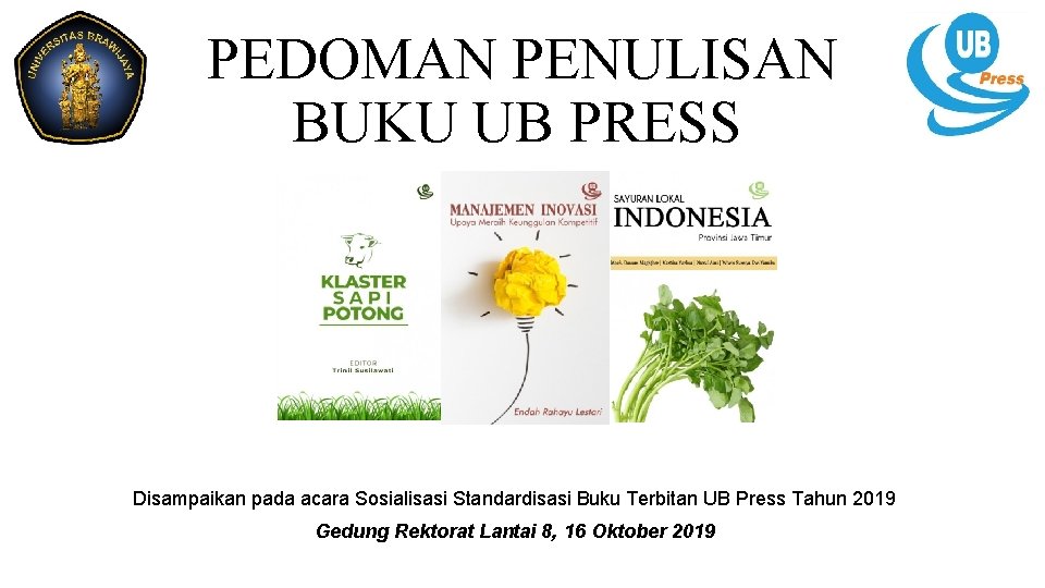 PEDOMAN PENULISAN BUKU UB PRESS Disampaikan pada acara Sosialisasi Standardisasi Buku Terbitan UB Press