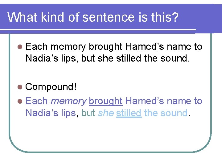 What kind of sentence is this? l Each memory brought Hamed’s name to Nadia’s