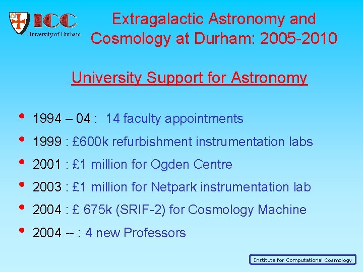 University of Durham Extragalactic Astronomy and Cosmology at Durham: 2005 -2010 University Support for