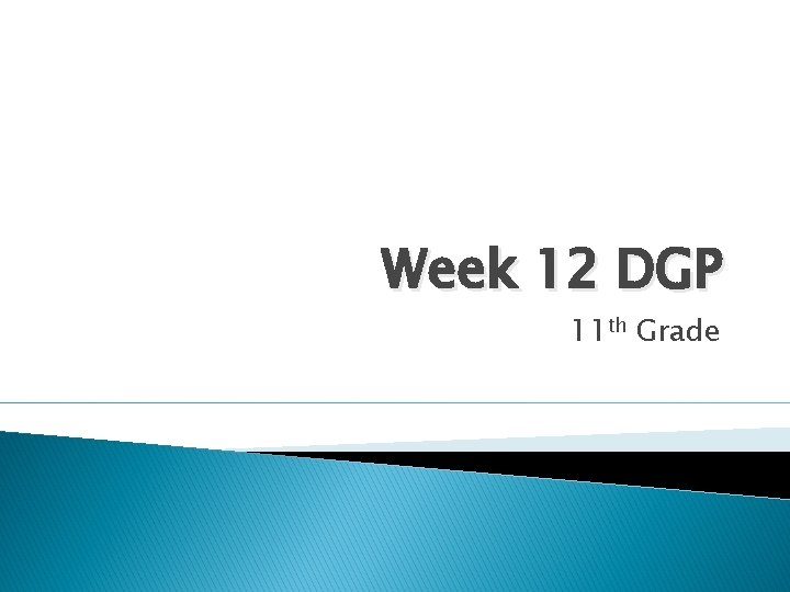 Week 12 DGP 11 th Grade 