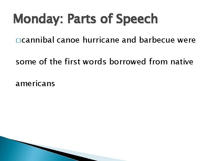 Monday: Parts of Speech � cannibal canoe hurricane and barbecue were some of the