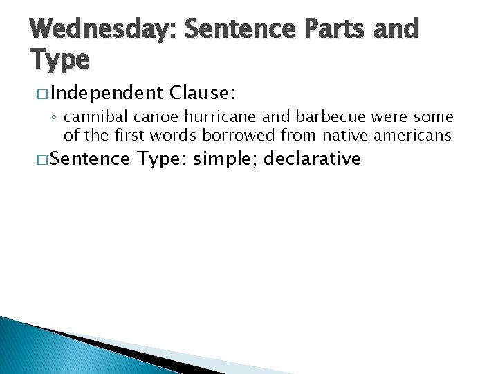 Wednesday: Sentence Parts and Type � Independent Clause: ◦ cannibal canoe hurricane and barbecue