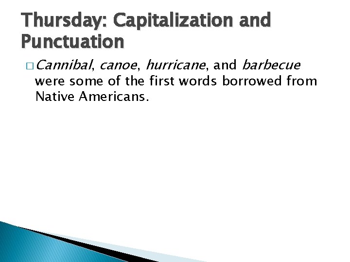 Thursday: Capitalization and Punctuation � Cannibal, canoe, hurricane, and barbecue were some of the