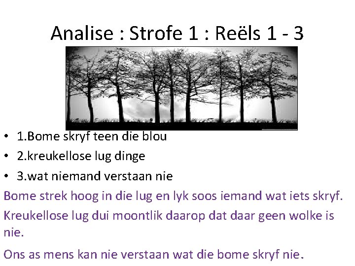 Analise : Strofe 1 : Reëls 1 - 3 • 1. Bome skryf teen