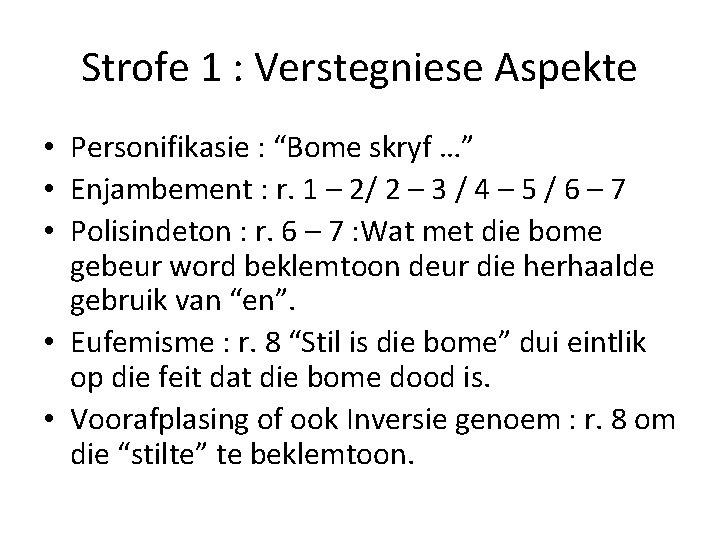 Strofe 1 : Verstegniese Aspekte • Personifikasie : “Bome skryf …” • Enjambement :
