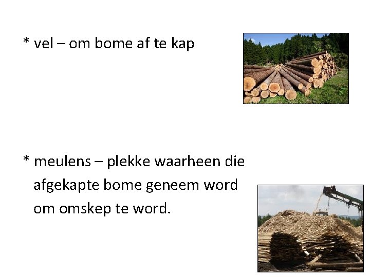 * vel – om bome af te kap * meulens – plekke waarheen die