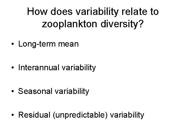 How does variability relate to zooplankton diversity? • Long-term mean • Interannual variability •