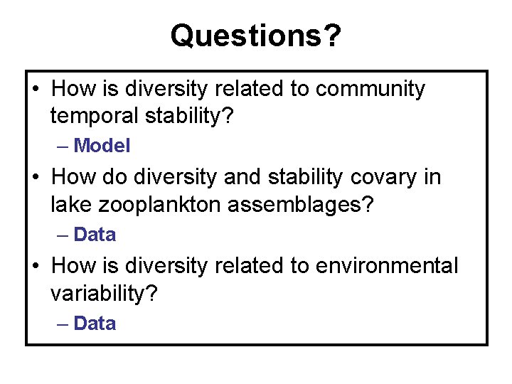 Questions? • How is diversity related to community temporal stability? – Model • How