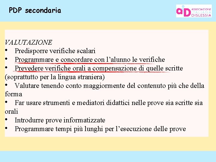 PDP secondaria VALUTAZIONE • Predisporre verifiche scalari • Programmare e concordare con l’alunno le