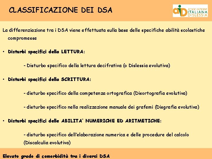 CLASSIFICAZIONE DEI DSA La differenziazione tra i DSA viene effettuata sulla base delle specifiche