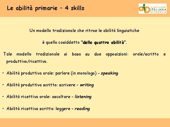 Le abilità primarie – 4 skills Un modello tradizionale che ritrae le abilità linguistiche