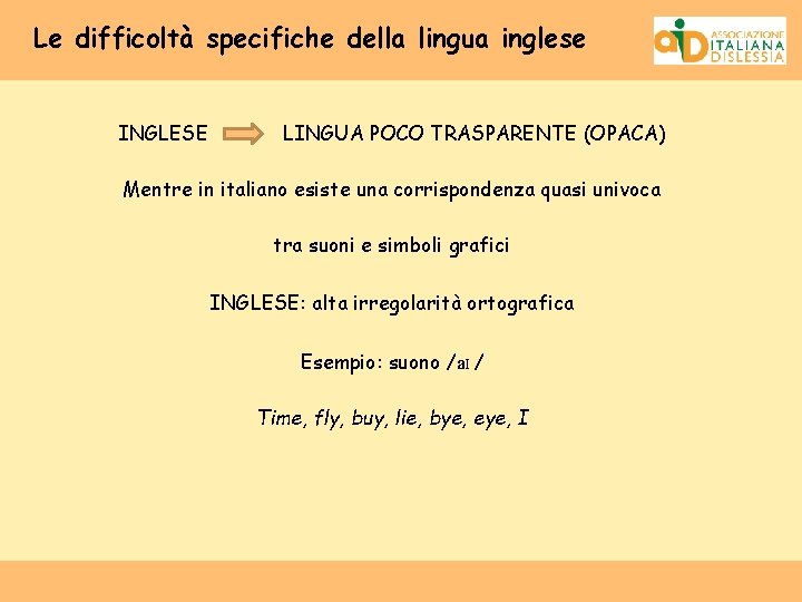 Le difficoltà specifiche della lingua inglese INGLESE LINGUA POCO TRASPARENTE (OPACA) Mentre in italiano