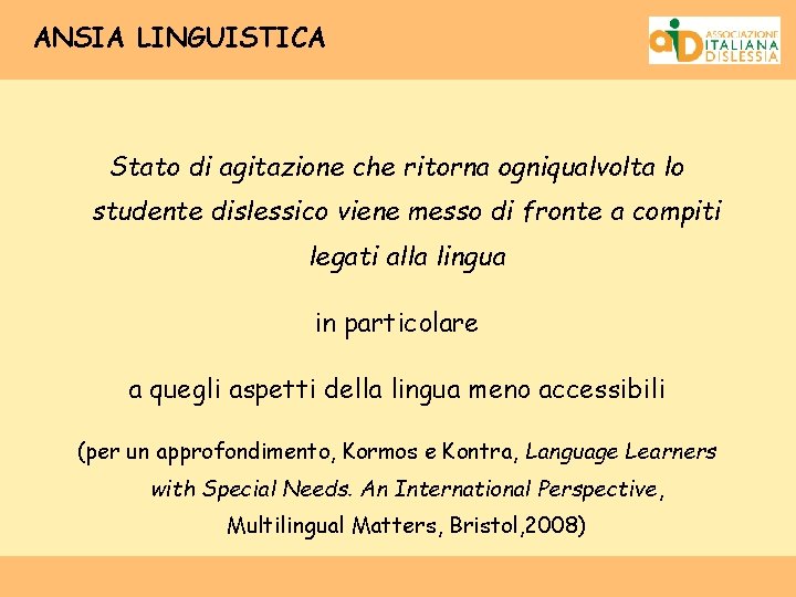 ANSIA LINGUISTICA Stato di agitazione che ritorna ogniqualvolta lo studente dislessico viene messo di