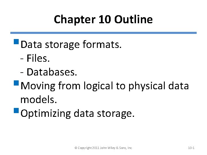 Chapter 10 Outline §Data storage formats. - Files. - Databases. §Moving from logical to