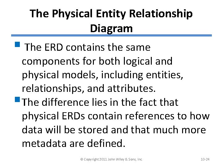 The Physical Entity Relationship Diagram § The ERD contains the same components for both