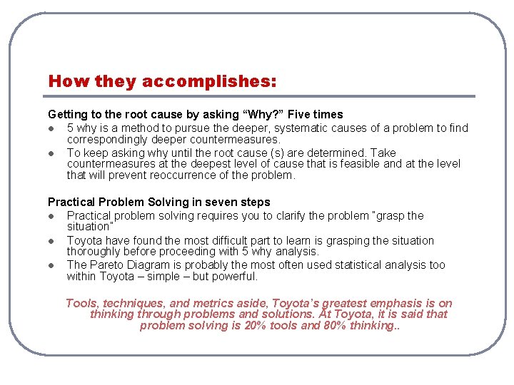 How they accomplishes: Getting to the root cause by asking “Why? ” Five times How they accomplishes: Getting to the root cause by asking “Why? ” Five times