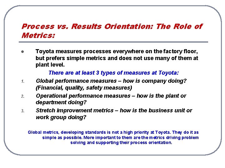 Process vs. Results Orientation: The Role of Metrics: l 1. 2. 3. Toyota measures Process vs. Results Orientation: The Role of Metrics: l 1. 2. 3. Toyota measures