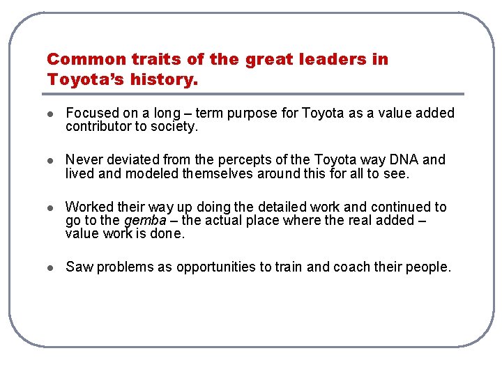 Common traits of the great leaders in Toyota’s history. l Focused on a long Common traits of the great leaders in Toyota’s history. l Focused on a long