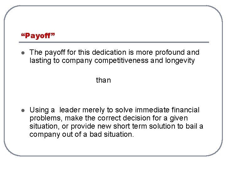 “Payoff” l The payoff for this dedication is more profound and lasting to company “Payoff” l The payoff for this dedication is more profound and lasting to company