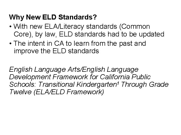 Why New ELD Standards? • With new ELA/Literacy standards (Common Core), by law, ELD Why New ELD Standards? • With new ELA/Literacy standards (Common Core), by law, ELD