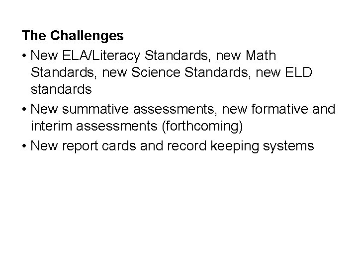 The Challenges • New ELA/Literacy Standards, new Math Standards, new Science Standards, new ELD The Challenges • New ELA/Literacy Standards, new Math Standards, new Science Standards, new ELD
