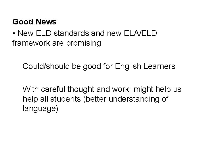 Good News • New ELD standards and new ELA/ELD framework are promising Could/should be Good News • New ELD standards and new ELA/ELD framework are promising Could/should be