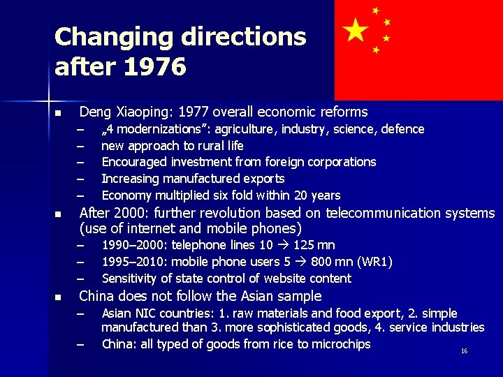 Changing directions after 1976 n Deng Xiaoping: 1977 overall economic reforms – – –