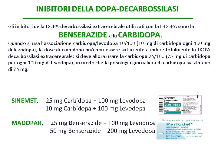 INIBITORI DELLA DOPA-DECARBOSSILASI Gli inibitori della DOPA-decarbossilasi extracerebrale utilizzati con la L-DOPA sono la