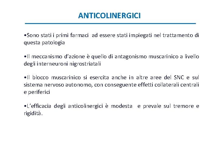 ANTICOLINERGICI • Sono stati i primi farmaci ad essere stati impiegati nel trattamento di