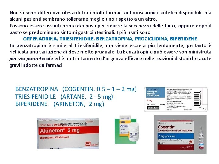 Non vi sono differenze rilevanti tra i molti farmaci antimuscarinici sintetici disponibili, ma alcuni