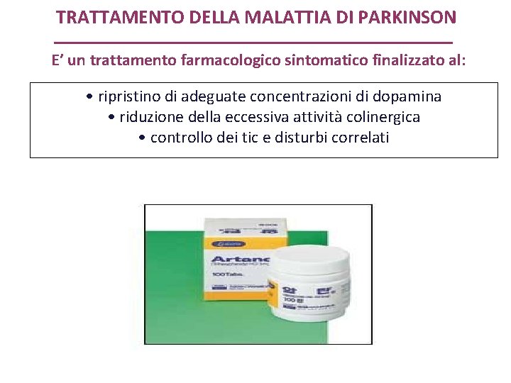 TRATTAMENTO DELLA MALATTIA DI PARKINSON E’ un trattamento farmacologico sintomatico finalizzato al: • ripristino