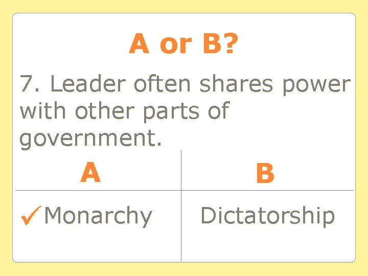 A or B? 7. Leader often shares power with other parts of government. A