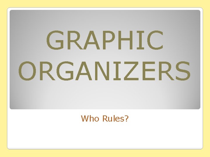 GRAPHIC ORGANIZERS Who Rules? 