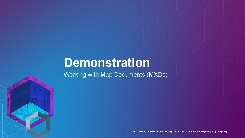 Demonstration Working with Map Documents (MXDs) UC 2016 - Technical Workshop - Python Map