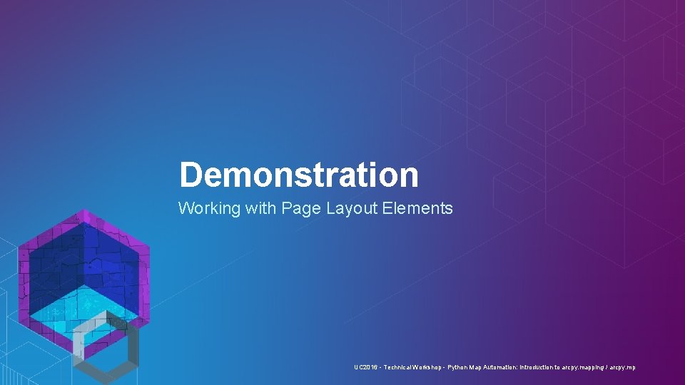 Demonstration Working with Page Layout Elements UC 2016 - Technical Workshop - Python Map