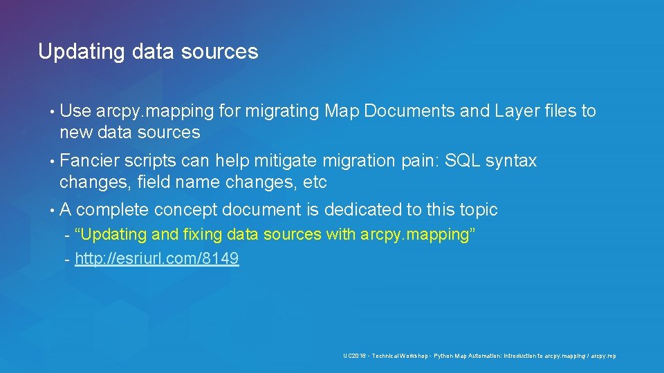 Updating data sources • Use arcpy. mapping for migrating Map Documents and Layer files