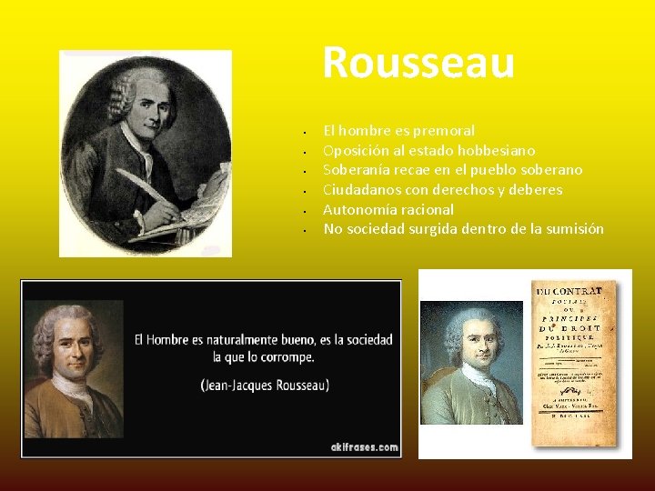 Rousseau El hombre es premoral Oposición al estado hobbesiano Soberanía recae en el pueblo