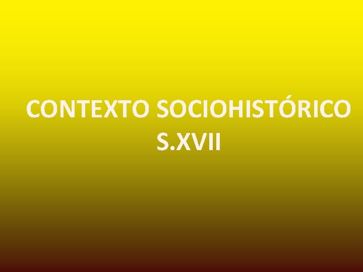 CONTEXTO SOCIOHISTÓRICO S. XVII 