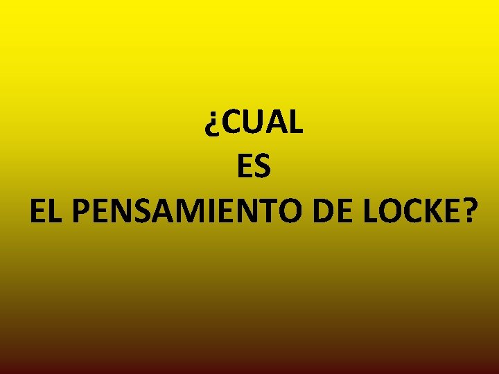 ¿CUAL ES EL PENSAMIENTO DE LOCKE? 