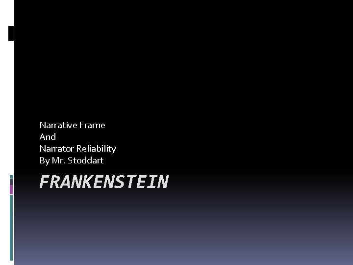 Narrative Frame And Narrator Reliability By Mr. Stoddart FRANKENSTEIN 