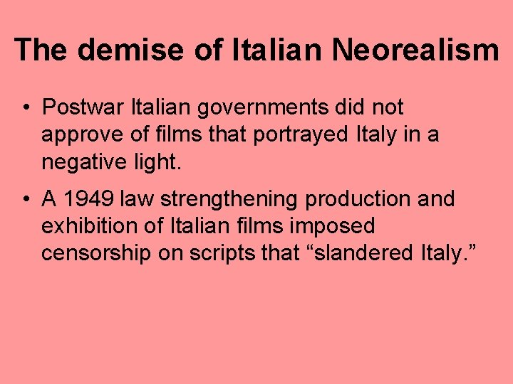 The demise of Italian Neorealism • Postwar Italian governments did not approve of films