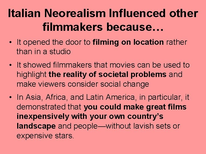 Italian Neorealism Influenced other filmmakers because… • It opened the door to filming on