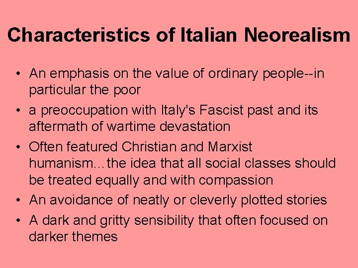 Characteristics of Italian Neorealism • An emphasis on the value of ordinary people--in particular