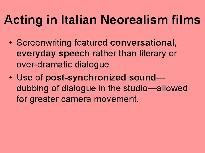 Acting in Italian Neorealism films • Screenwriting featured conversational, everyday speech rather than literary