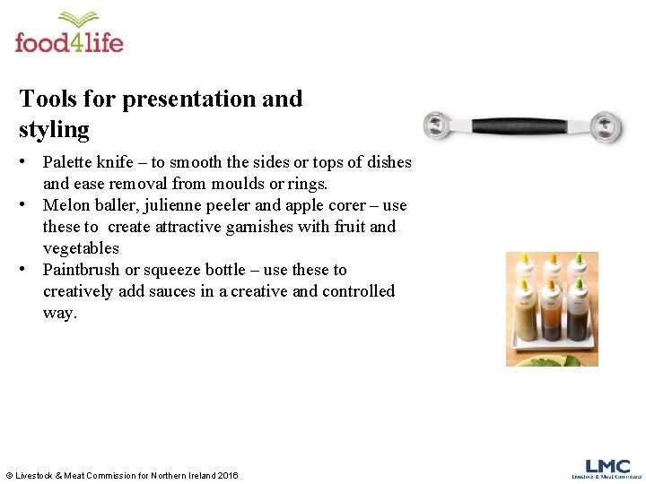 Tools for presentation and styling • Palette knife – to smooth the sides or