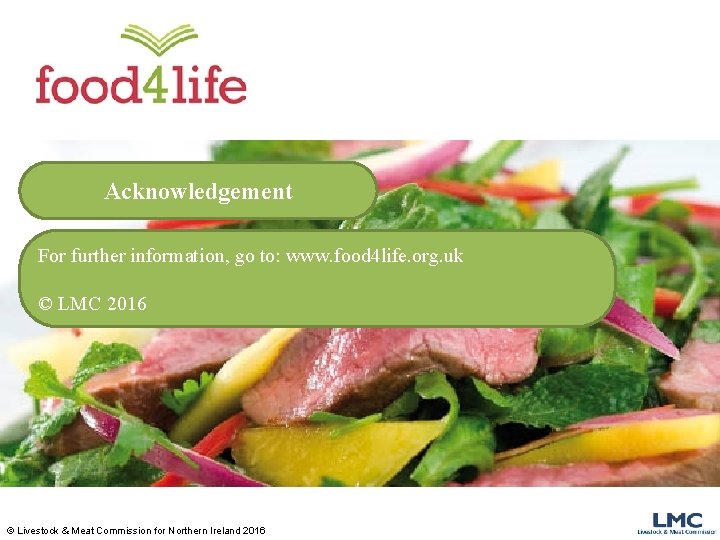 Acknowledgement For further information, go to: www. food 4 life. org. uk © LMC