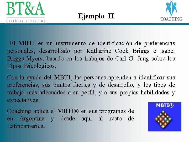 Ejemplo II El MBTI es un instrumento de identificación de preferencias personales, desarrollado por